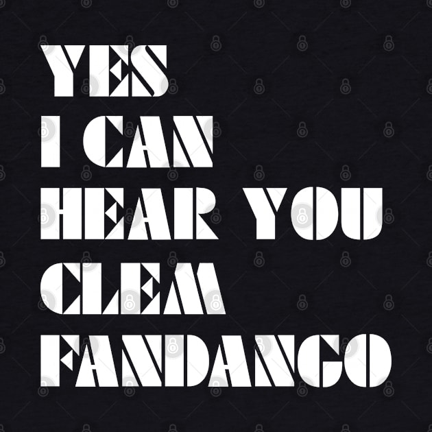 Yes I Can Hear You Clem Fandango by saundank